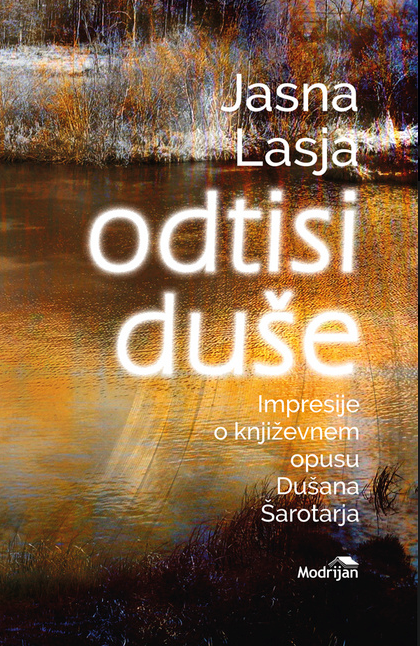 Odtisi duše: Impresije o književnem opusu Dušana Šarotarja