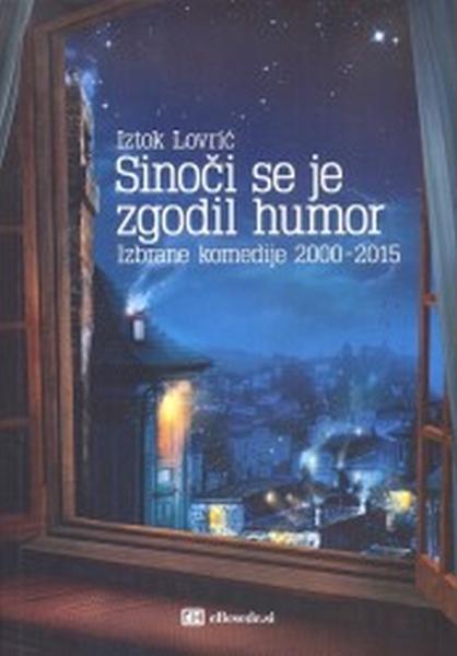 Sinoči se je zgodil humor : izbrane komedije 2000-2015