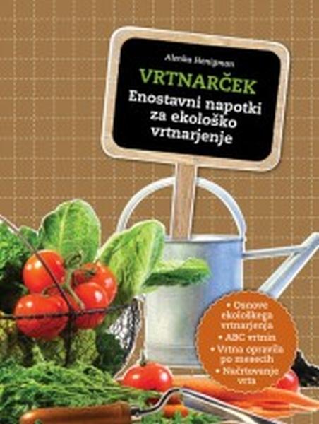 VRTNARČEK: Enostavni napotki za ekološko vrtnarjenje
